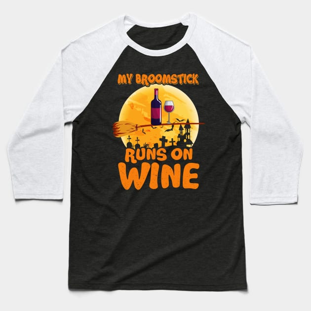 Latest My Broomstick Runs On Wine Halloween Costume Baseball T-Shirt by foxmqpo